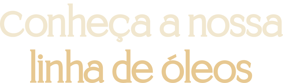 Conheça a nossa linha de óleos